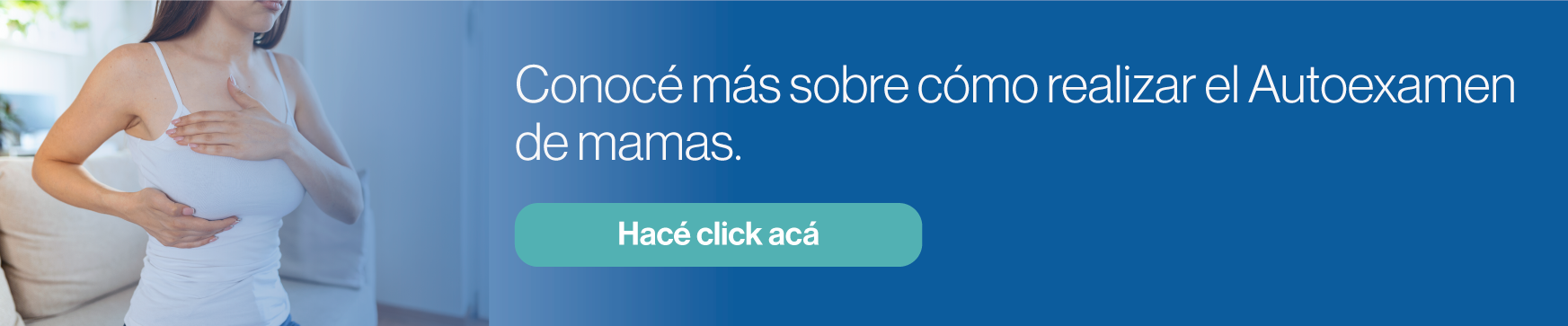 Conocé más sobre cómo realizar el Autoexamen de mamas.