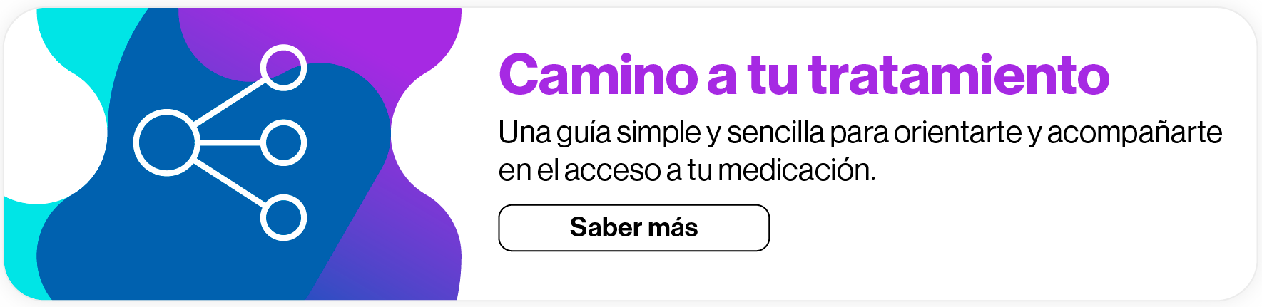 Camino a tu tratamiento - Una guía simple y sencilla para orientarte y acompañarte  en el acceso a tu medicación. - Hacé clic para saber más